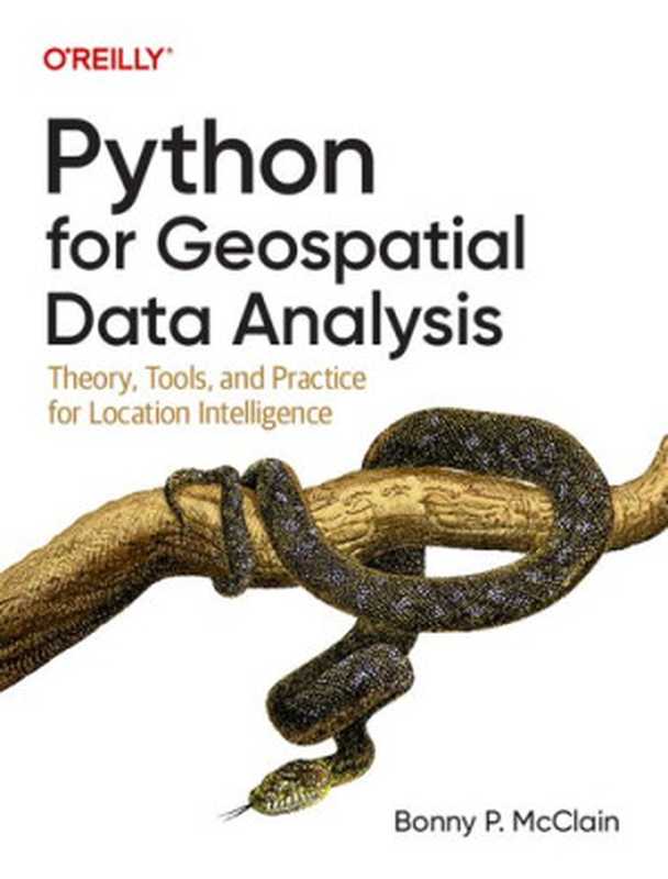 Python for Geospatial Data Analysis： Theory， Tools， and Practice for Location Intelligence（Bonny P. McClain）（O’Reilly Media， Inc. 2022）