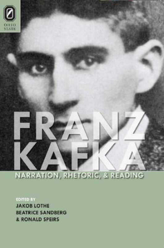 Franz Kafka： Narration， Rhetoric， and Reading（Jakob Lothe， Beatrice Sandberg， Ronald Speirs）（Ohio State University Press 2011）