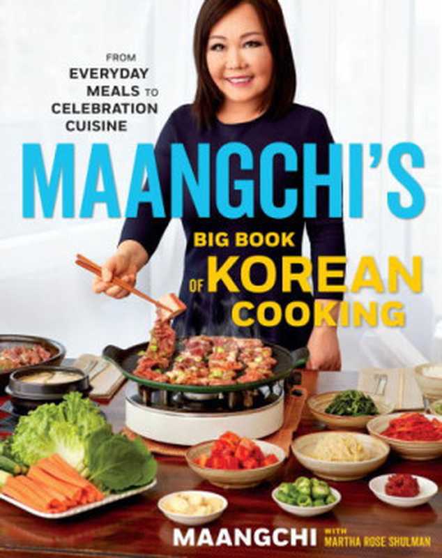 Maangchi’s Big Book of Korean Cooking： From Everyday Meals to Celebration Cuisine（Maangchi ， Martha Rose Shulman）（Rux Martin Houghton Mifflin Harcourt 2019）