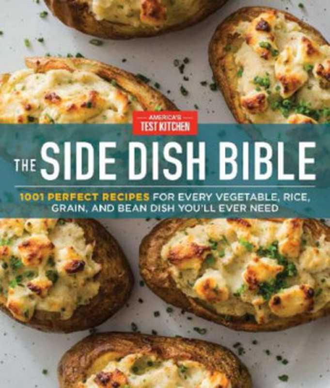 The Side Dish Bible： 1001 Perfect Recipes for Every Vegetable， Rice， Grain， and Bean Dish You Will Ever Need（America’S Test Kitchen）（AMER TEST KITCHEN 2019）