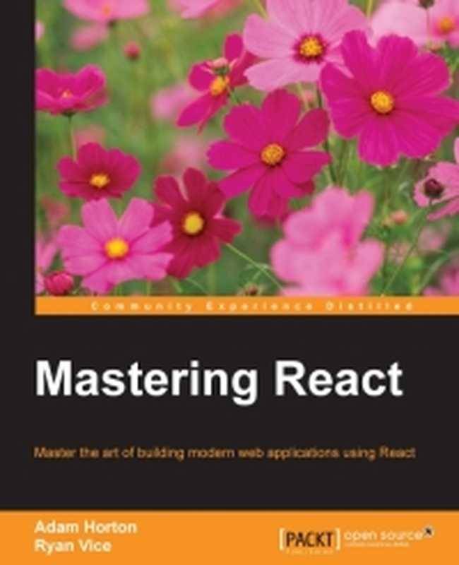 Mastering React： Master the art of building modern web applications using React（Adam Horton， Ryan Vice）（Packt Publishing 2016）