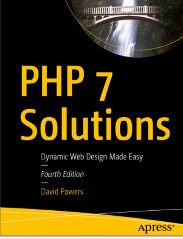 PHP 7 Solutions， 4th Edition： Dynamic Web Design Made Easy， Fourth Edition（David Powers）（Apress 2019）