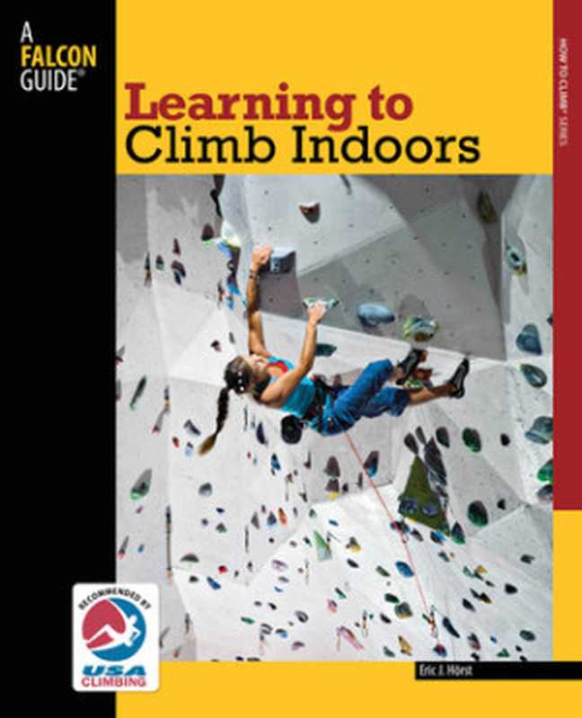 Learning to Climb Indoors， 2nd（Eric J. Horst）（FalconGuides 2012）