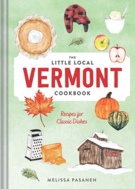 The Little Local Vermont Cookbook ： Recipes for Classic Dishes（Melissa Pasanen）（Countryman Press 2020）