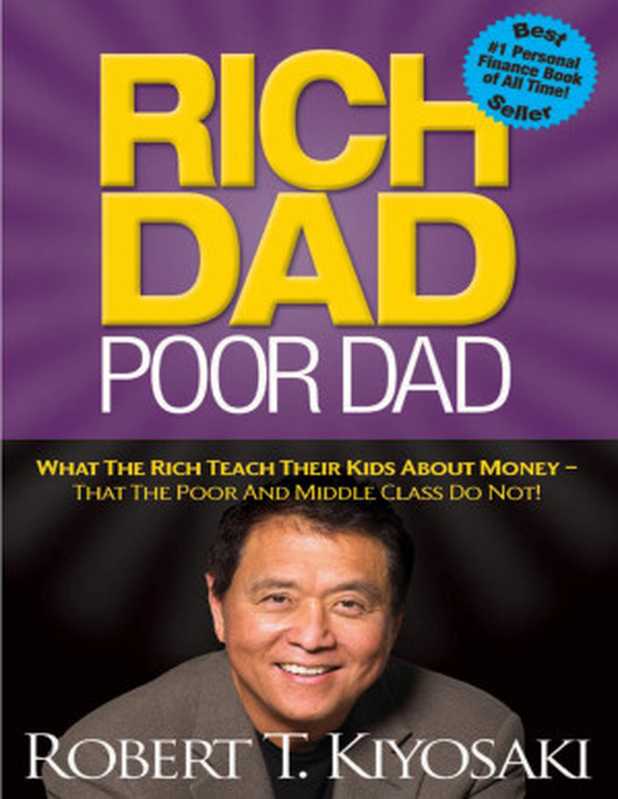 Rich Dad Poor Dad： What the Rich Teach Their Kids About MoneyThat the Poor and Middle Class Do Not!（Robert T. Kiyosaki）（Plata Publishing， LLC. 2015）