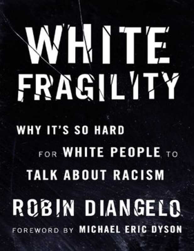 White Fragility： Why it is so Hard for White People to Talk About Racism（Dr Robin DiAngelo）（Beacon Press 2018）