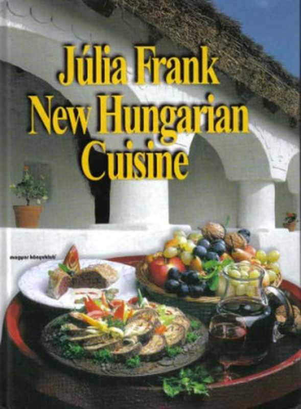 New Hungarian Cuisine（Julia Frank）（Magyar Konyvklub 2000）