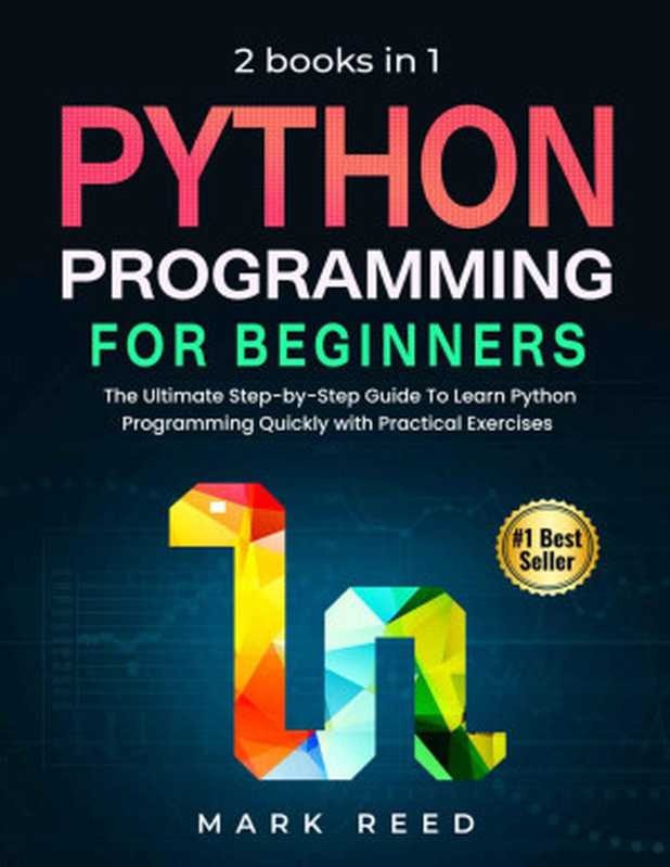 Python Programming for Beginners： 2 Books in 1 - the Ultimate Step-By-Step Guide to Learn Python Programming Quickly With Practical Exercises（Mark Reed）（Independently Published 2022）