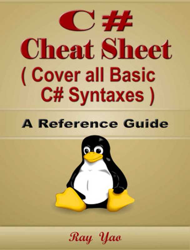 C# Cheat Sheet (Cover all Basic C# Syntaxes)， A Reference Guide（Ray Yao）（Object Oriented， In Easy Step By Step， By Example Hands-on Tutorial Book， Teach Yourself Textbook 2022）