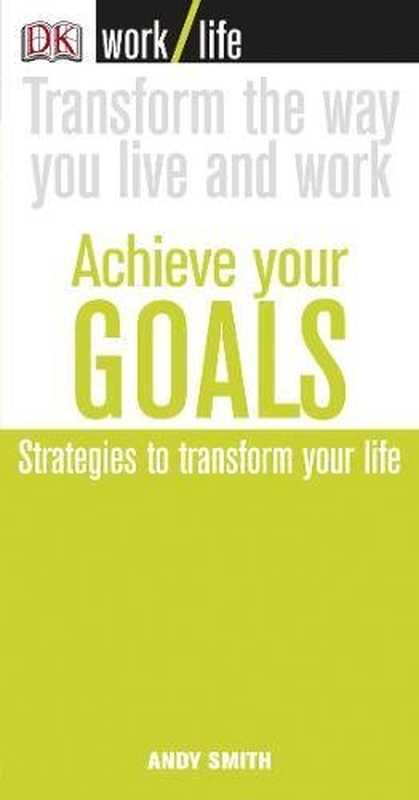 Achieve Your Goals（Andy Smith）（Dorling Kindersley Ltd 2006）