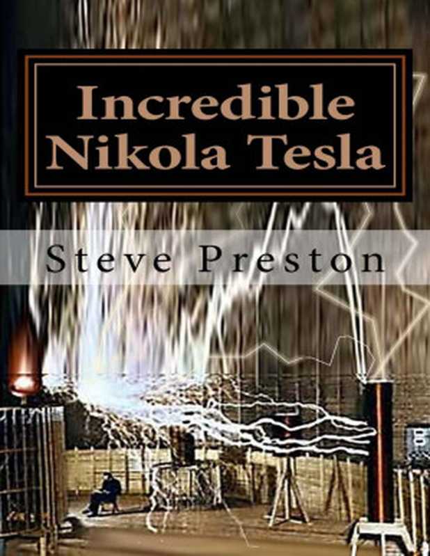 Incredible Nikola Tesla（Steve Preston [Preston， Steve]）（2017）