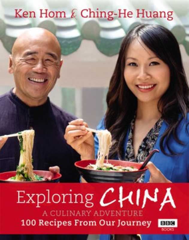 Exploring China： A Culinary Adventure： 100 Recipes from Our Journey（Ken Hom， Ching-He Huang）（Ebury Publishing 2014）