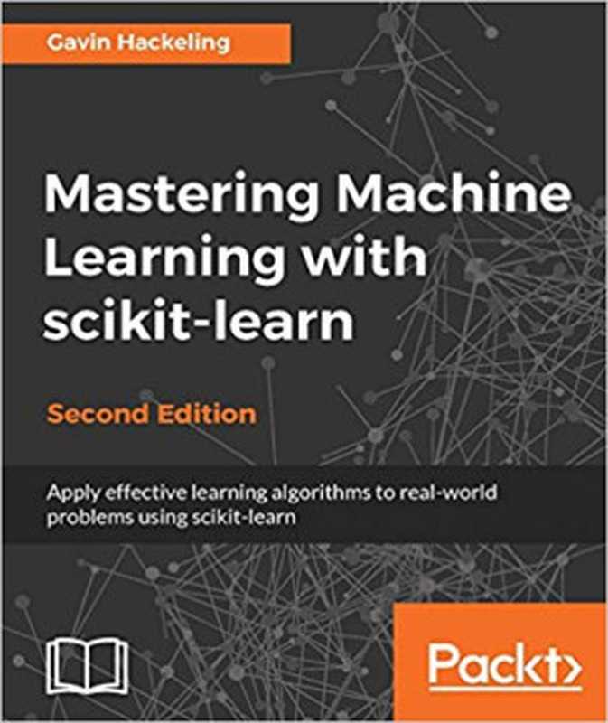 Mastering Machine Learning with scikit-learn： Apply effective learning algorithms to real-world problems using scikit-learn（Gavin Hackeling）（Packt Publishing 2017）