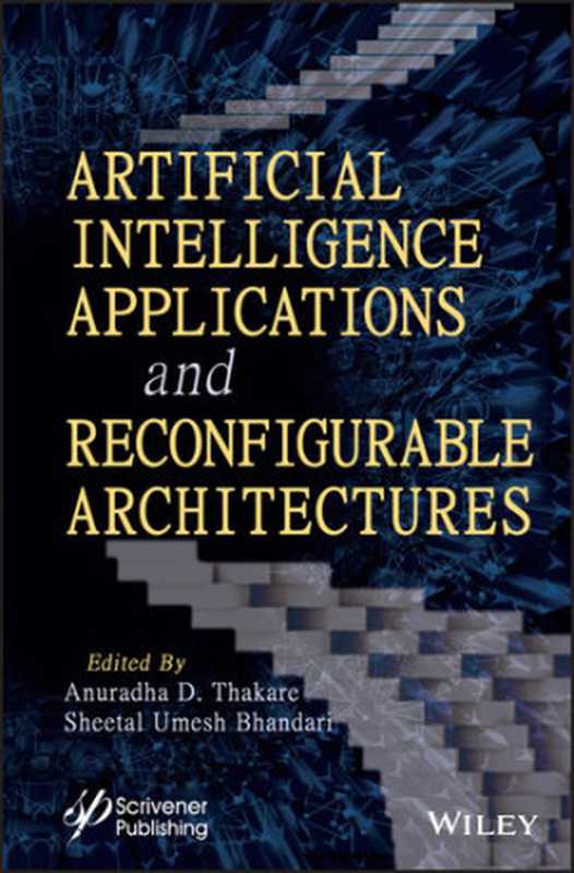 Artificial Intelligence Applications and Reconfigurable Architectures（Sheetal Umesh Bhandari; Anuradha D Thakare）（Wiley-Scrivener 2023）