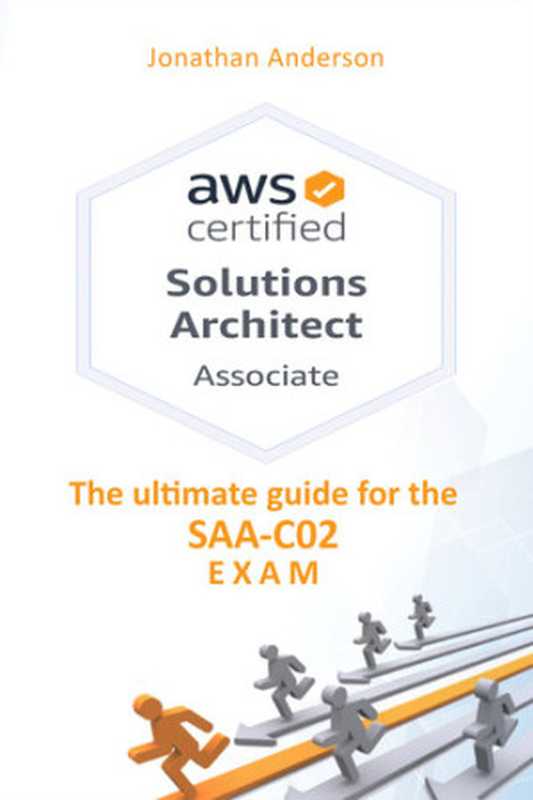 AWS Certified Solutions Architect Associate： The ultimate guide for the SAA-C02 exam（Anderson， Jonathan）（2020）