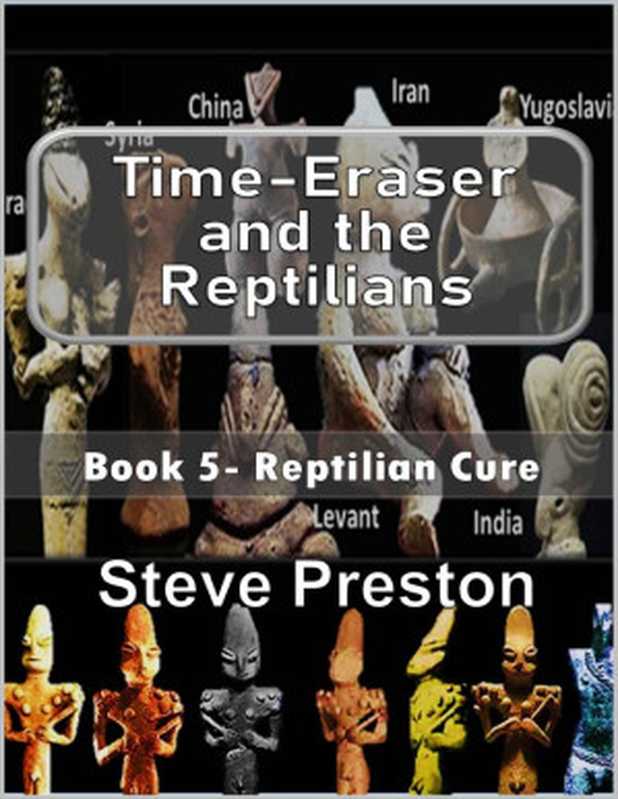 Time-Eraser and the Reptilians： Book 5 Reptilian Cure（Steve Preston [Preston， Steve]）（2021）