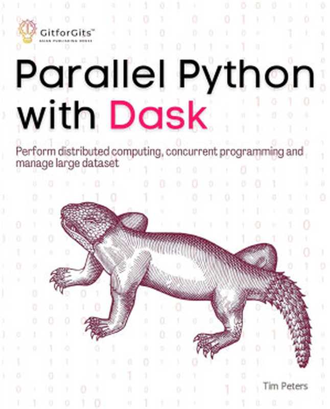 Parallel Python with Dask： Perform distributed computing， concurrent programming and manage large dataset（Tim Peters）（2023）