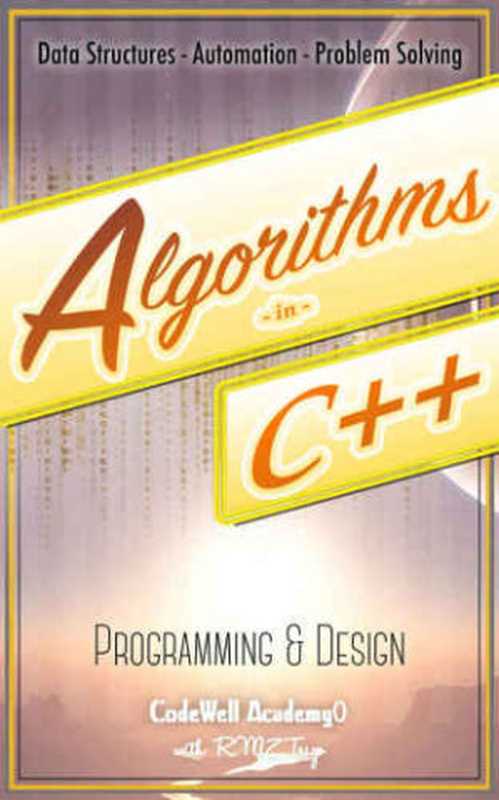 Algorithms： C++： Data Structures， Automation & Problem Solving， w  Programming & Design（Academy， Code Well; Trigo， R M Z）（2015）