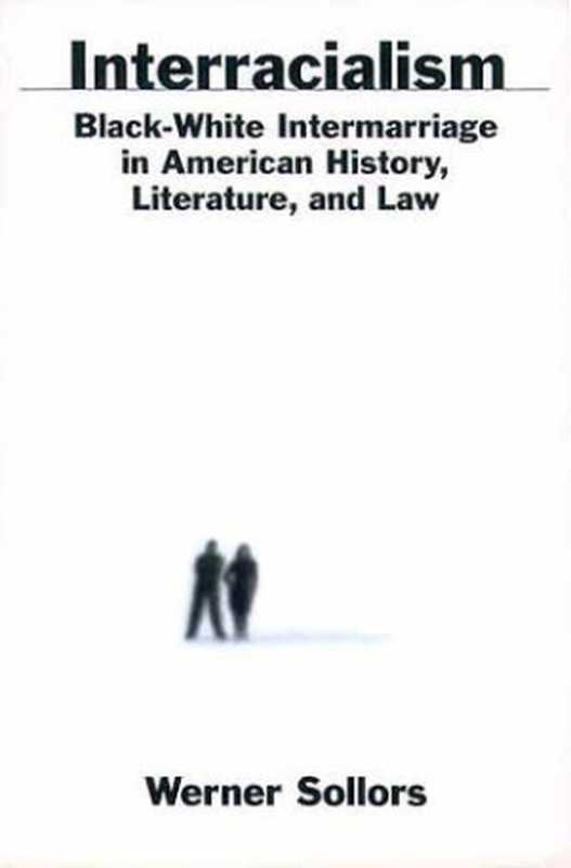 Interracialism   Black-White Intermarriage in American History  Literature  and Law（Werner Sollors）（Oxford University Press  USA 2000）