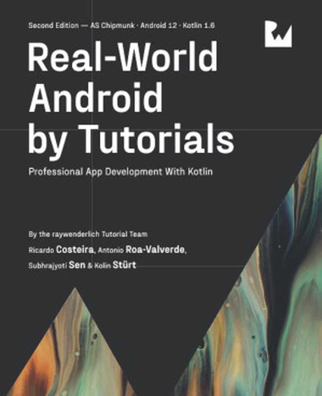 Real-World Android by Tutorials (Second Edition)： Professional App Development With Kotlin（raywenderlich Tutorial Team， Ricardo Costeira， Antonio Roa-Valverde， Subhrajyoti Sen， Kolin Stürt）（Razeware LLC 2022）