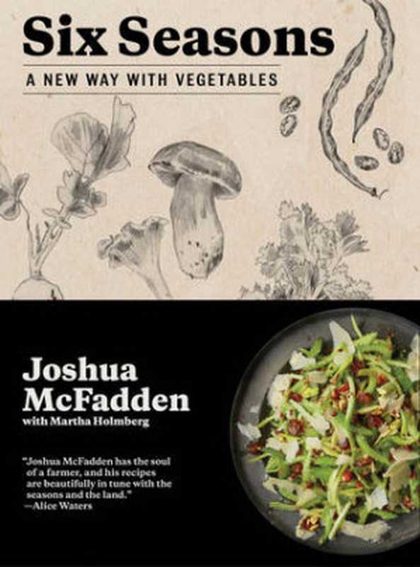 Six Seasons ： A New Way with Vegetables（Joshua McFadden; Martha Holmberg）（Artisan 2017）