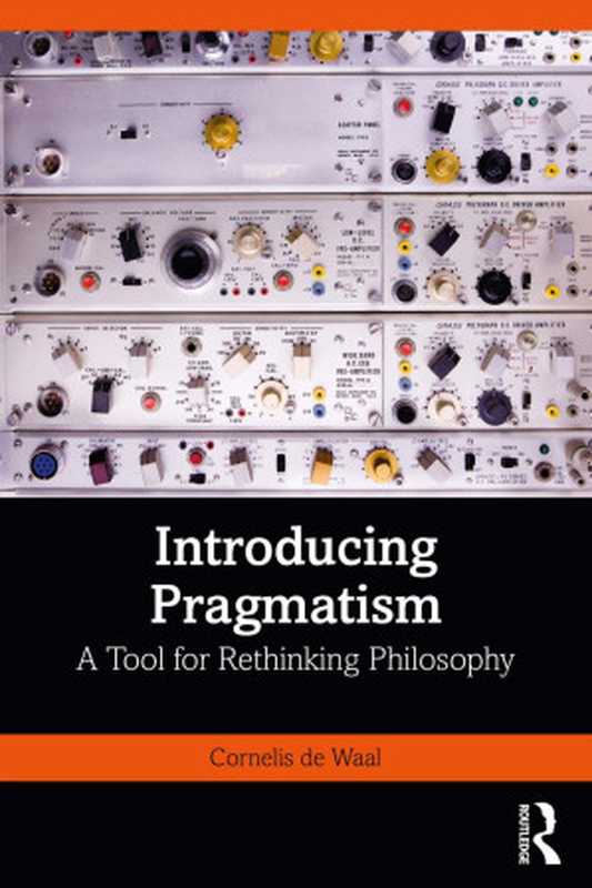 Introducing Pragmatism; A Tool for Rethinking Philosophy（Cornelis de Waal）（Routledge 2022）