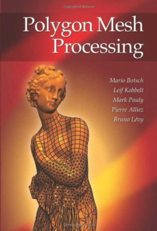 Polygon Mesh Processing（Mario Botsch， Leif Kobbelt， Mark Pauly， Pierre Alliez， Bruno Levy）（A K Peters 2010）