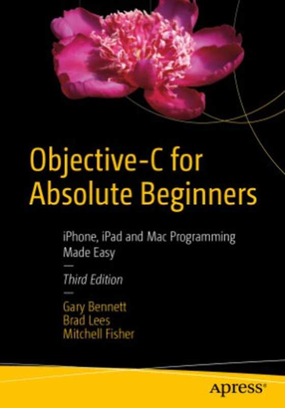 Objective-C for Absolute Beginners iPhone， iPad and Mac Programming Made Easy（Gary Bennett）（Apress 2016）