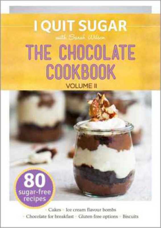 I Quit Sugar ： The Chocolate Cookbook Volume II（Sarah Wilson）（I Quit Sugar 2015）