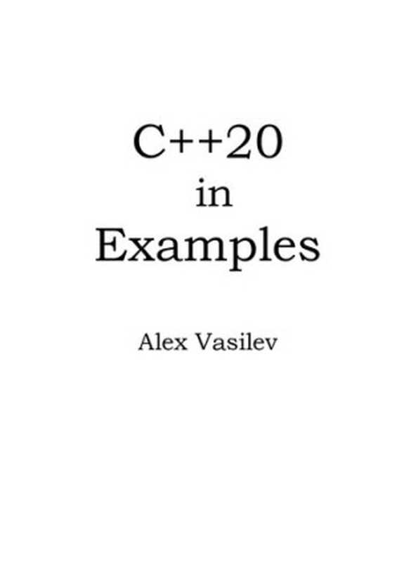 C++20 in Examples.（Alex Vasilev）（Independent 2021）