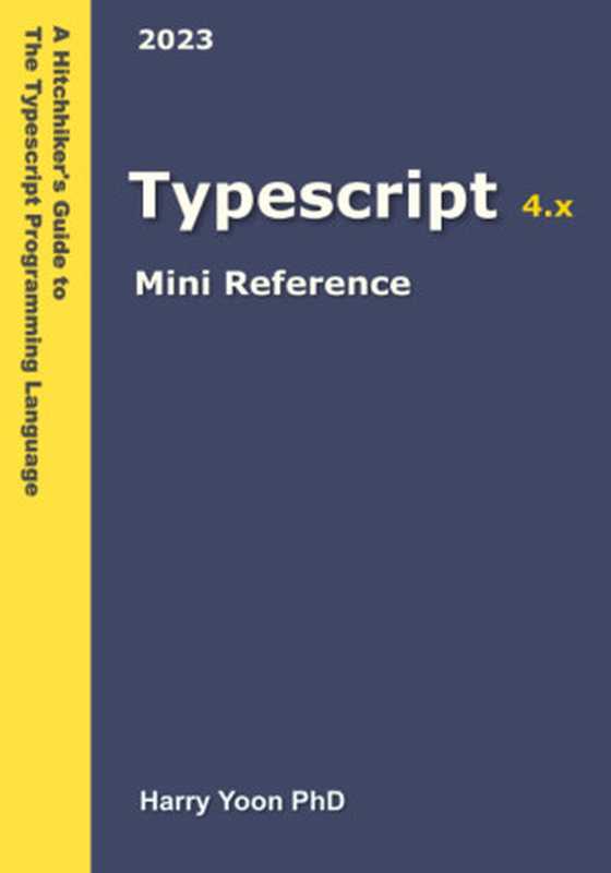 Typescript Mini Reference： A Quick Guide to the Typescript Programming Language for Busy Coders： 4（Harry Yoon）（Independently Published 2023）