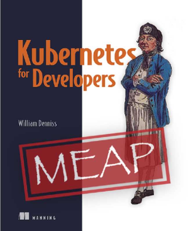 Kubernetes for Developers (MEAP V10)（William Denniss）（Manning Publications 2022）