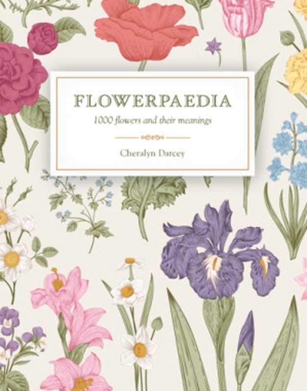 Flowerpaedia - 1，000 flowers and their meanings（Cheralyn Darcey）（Rockpool Publishing 2017）