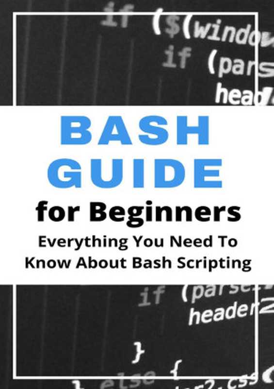 Bash Guide For Beginners： Everything You Need To Know About Bash Scripting（Peevy， Gustavo）（UNKNOWN 2021）