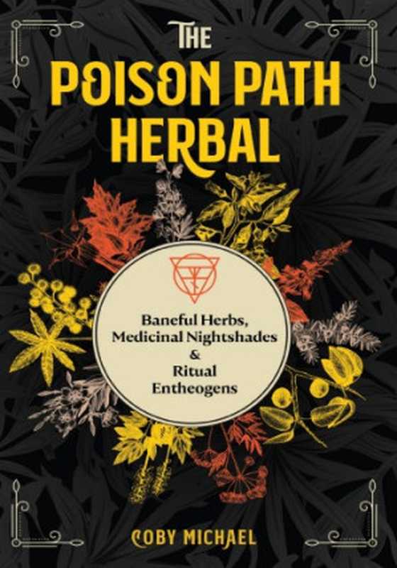 The Poison Path Herbal： Baneful Herbs， Medicinal Nightshades & Ritual Entheogens（Coby Michael）（2021）