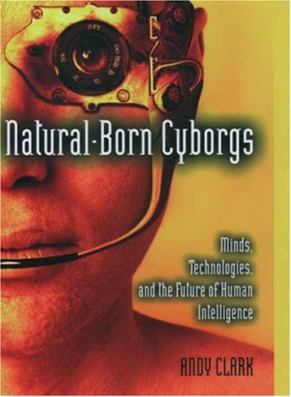 Natural-Born Cyborgs： Minds， Technologies， and the Future of Human Intelligence（Andy Clark）（Oxford University Press， USA 2004）