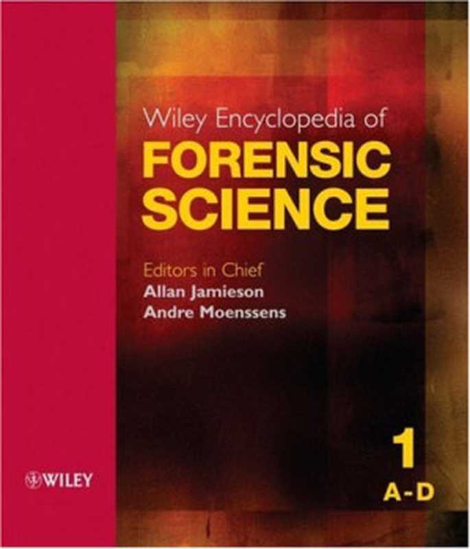 Wiley Encyclopedia of Forensic Science (Five Volume Set)（Allan Jamieson， Andre Moenssens）（Wiley 2009）