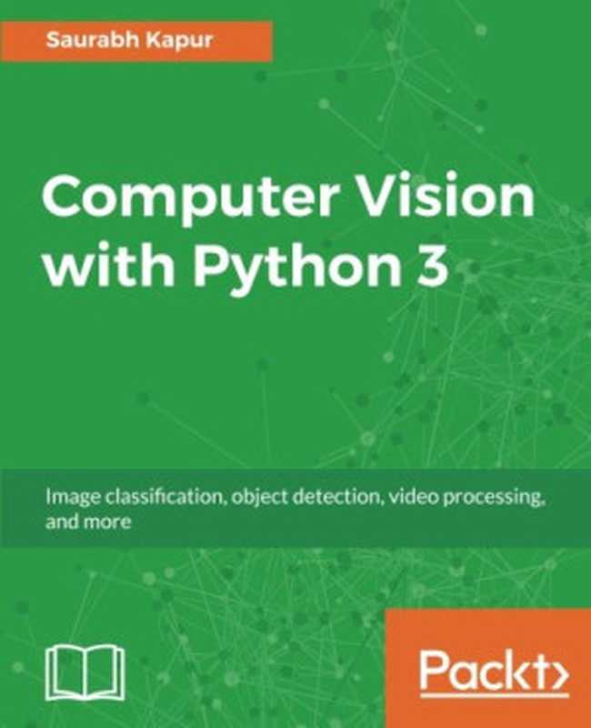 Computer Vision with Python 3（Saurabh Kapur）（Packt Publishing 2017）