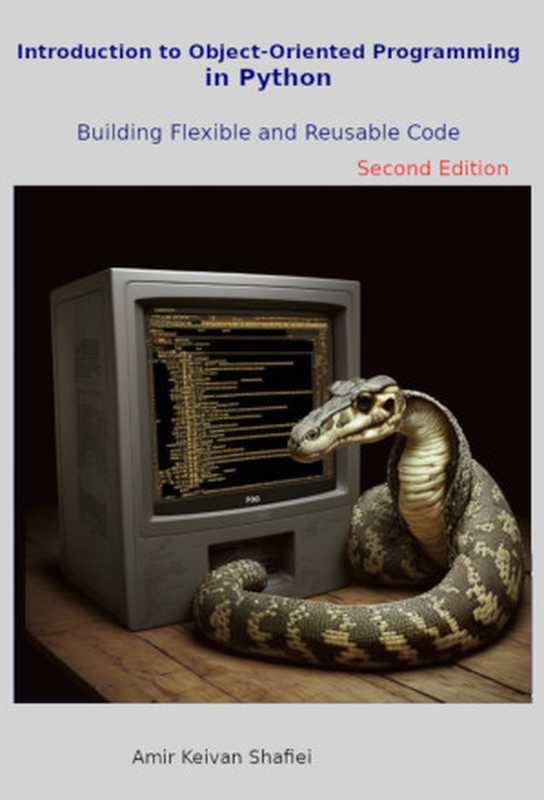 Introduction to Object-Oriented Programming in Python： Building Flexible and Reusable Code 2nd Edition（Amir Keivan Shafiei）（Autopublished 2024）