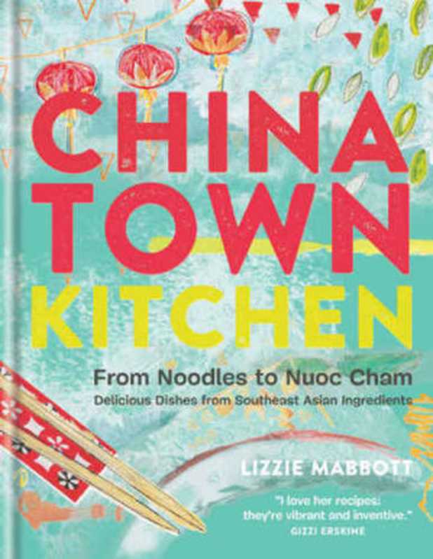 Chinatown Kitchen ： From Noodles to Nuoc Cham—Delicious Dishes from Southeast Asian Ingredients（Lizzie Mabbott）（Octopus;Imprint unknown;Mitchell Beazley 2015）