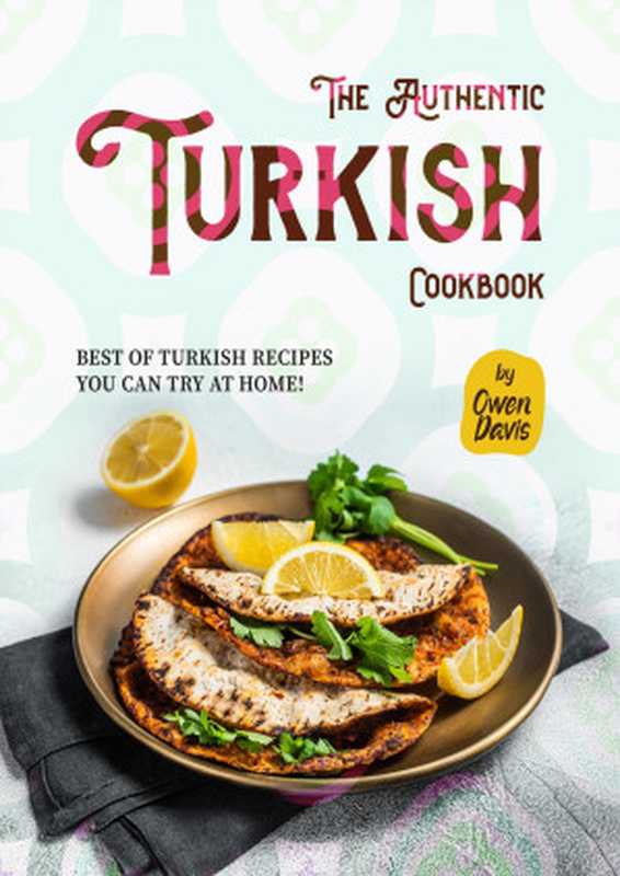 The Authentic Turkish Cookbook： Best of Turkish Recipes You Can Try at Home!（Owen Davis）（2022）