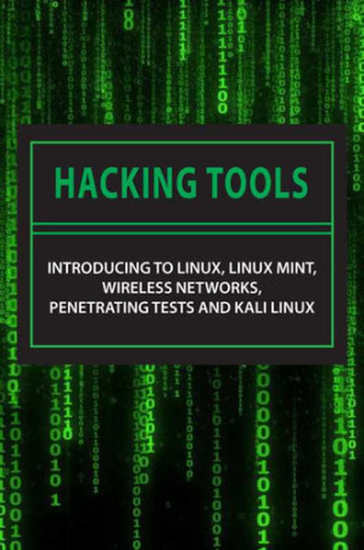 Hacking Tools： Introducing To Linux， Linux Mint， Wireless Networks， Penetrating Tests And Kali Linux： Kali Linux Tools Tutorial（Palk， Stewart）（UNKNOWN 2021）