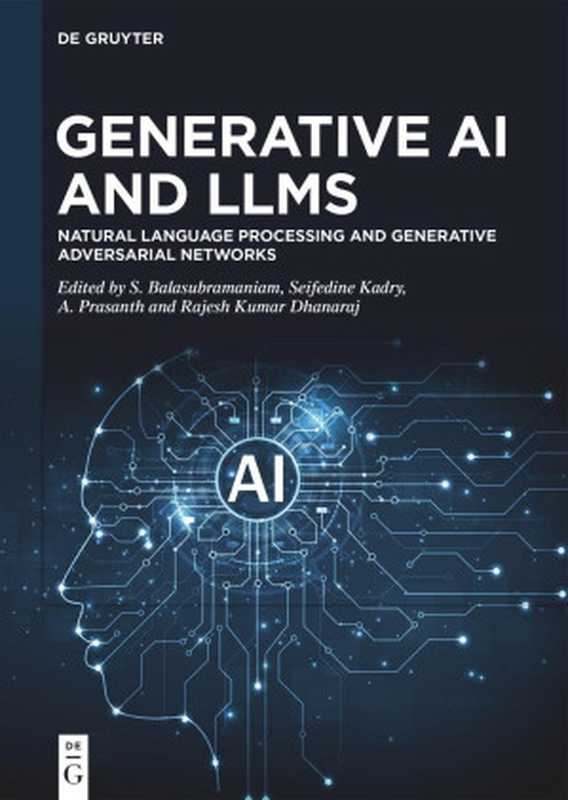 Generative AI and LLMs Natural Language Processing and Generative Adversarial Networks（S. Balasubramaniam， Seifedine Kadry， A. Prasanth， Rajesh Kumar Dhanaraj）（Walter de Gruyter 2024）