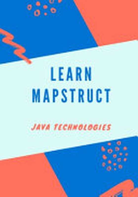 Learn MapStruct（Prof Hr Ansari）（Java Technologies 2021）