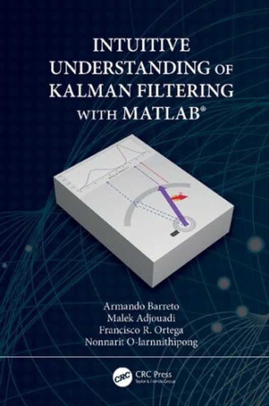 Intuitive Understanding of Kalman Filtering with MATLAB（Armando Barreto; Malek Adjouadi; Francisco Ortega; Nonnarit O-Larnnithipong）（CRC Press 2020）