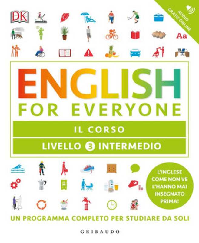 English for Everyone - Livello 3 Intermedio - Il corso（Gill Johnson  Tim Bowen  Susan Barduhn  Elisa Bartoli）（Gribaudo  Feltrinelli  DK  Dorling Kindersley 2017）