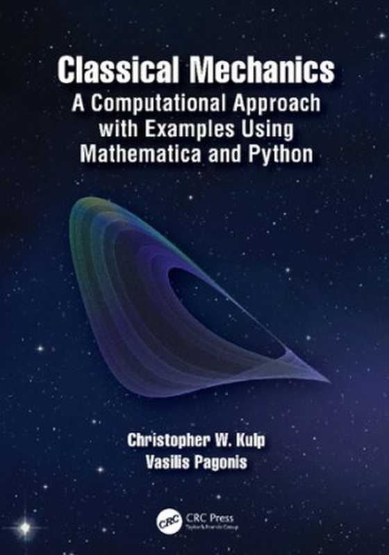 Classical Mechanics： A Computational Approach with Examples Using Mathematica and Python（Christopher W. Kulp， Vasilis Pagonis）（CRC Press 2020）