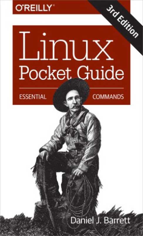 Linux Pocket Guide： Essential Commands（Daniel J. Barrett）（O’Reilly Media 2016）