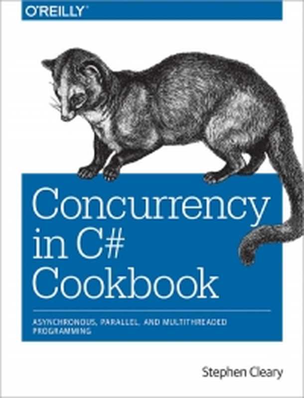 Concurrency in C# Cookbook： Asynchronous， Parallel， and Multithreaded Programming（Stephen Cleary）（O