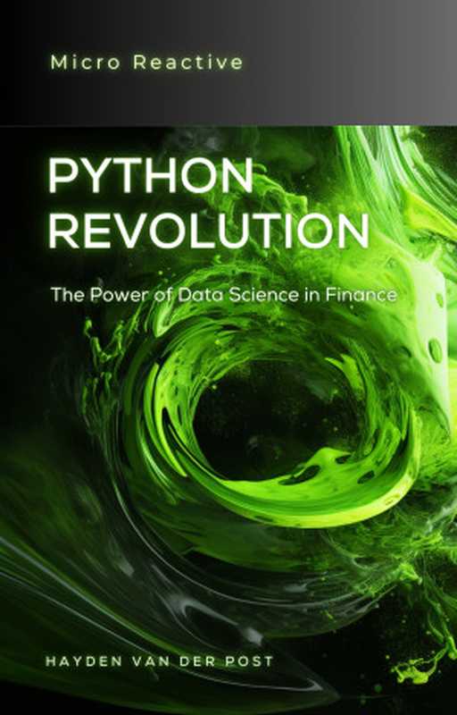 Python Revolution： Machine Learning for Finance： An Introductory Guide to Machine Learning In Finance（Van Der Post， Hayden）（Reactive Publishing 2024）